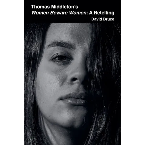 Thomas Middleton's Women Beware Women: A Retelling