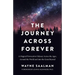 Journey Across Forever: A Magical Provocative Odyssey Across the Ages, Around the World & Into the Great Beyond