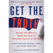 Get the Truth: Former CIA Officers Teach You How to Persuade Anyone to Tell All