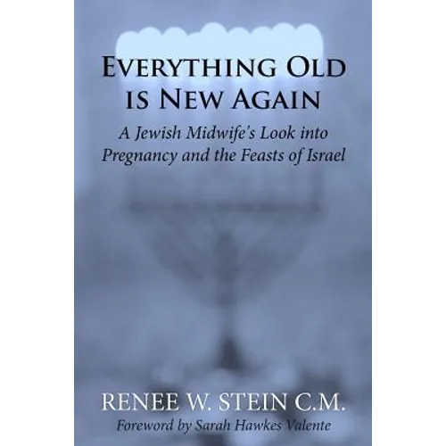 Everything Old is New Again: A Jewish Midwife's Look into Pregnancy and the Feasts of Israel