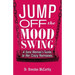 Jump Off the Mood Swing: A Sane Woman's Guide to Her Crazy Hormones