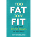 Too Fat to Be Fit: (And Other Stupid Things I've Been Told)