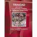 Trinidad and Tobago: Doing Business, Investing in Trinidad and Tobago Guide Volume 1 Strategic, Practical Information, Regulations, Contacts