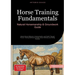 Horse Training Fundamentals: Natural Horsemanship & Groundwork Guide: Master Equine Behavior, Communication, and Health Through Proven Training Method