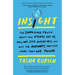 Insight: The Surprising Truth about How Others See Us, How We See Ourselves, and Why the Answers Matter More Than We Think
