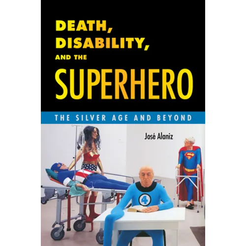 Death, Disability, and the Superhero: The Silver Age and Beyond