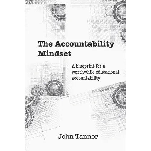 The Accountability Mindset: A blueprint for a worthwhile educational accountability