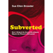 Subverted: How I Helped the Sexual Revolution Hijack the Women's Movement