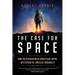 The Case for Space: How the Revolution in Spaceflight Opens Up a Future of Limitless Possibility