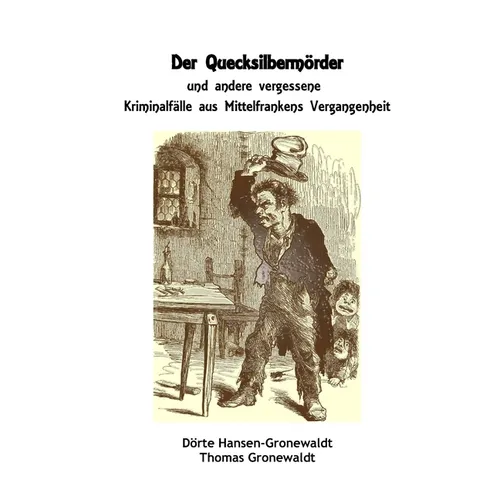 Der Quecksilbermörder und andere vergessene Kriminalfälle aus Mittelfrankens Vergangenheit
