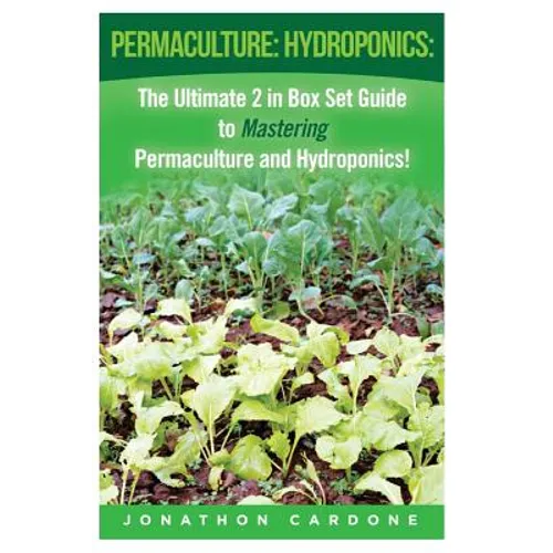 Permaculture: Hydroponics: : The Ultimate 2 in Box Set Guide to Mastering Permaculture and Hydroponics for Beginners!