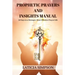 Prophetic Prayers and Insights Manual: 30 Days to a Stronger, More Effective Prayer Life