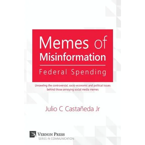 Memes of Misinformation: Federal Spending: Unraveling the Controversial, Socio-Economic and Political Issues Behind Those Annoying Social Media