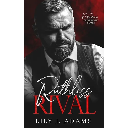 Ruthless Rival: A Mafia Romance (The Mancini Crime Family Series Book 6)