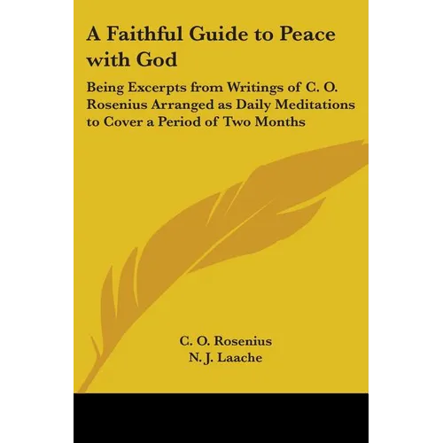 A Faithful Guide to Peace with God: Being Excerpts from Writings of C. O. Rosenius Arranged as Daily Meditations to Cover a Period of Two Months