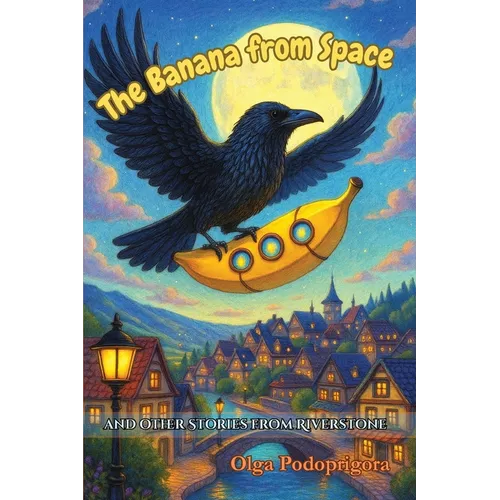 The Banana From Space And Other Stories From Riverstone
