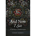 And Now I See: A Theology of Transformation