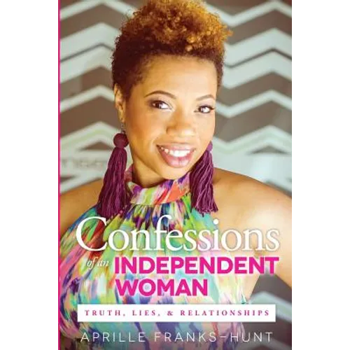 Confessions of an Independent Woman: Truth, Lies & Relationships