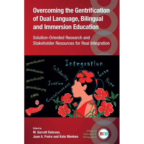 Overcoming the Gentrification of Dual Language, Bilingual and Immersion Education: Solution-Oriented Research and Stakeholder Resources for Real Integ