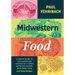 Midwestern Food: A Chef's Guide to the Surprising History of a Great American Cuisine, with More Than 100 Tasty Recipes