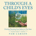 Through a Child's Eyes: Christian Parenting from Infancy to Five Years