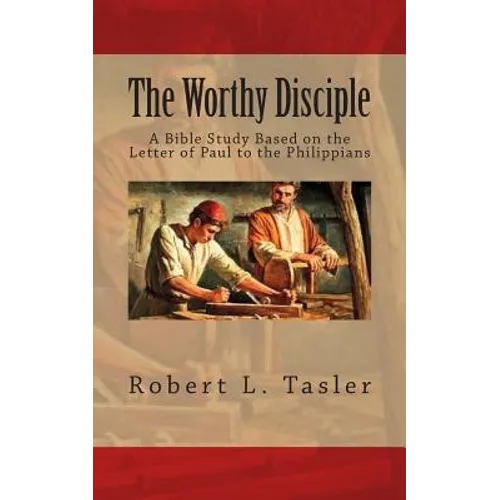 The Worthy Disciple: A Bible Study Based on the Letter of Paul to the Philippians