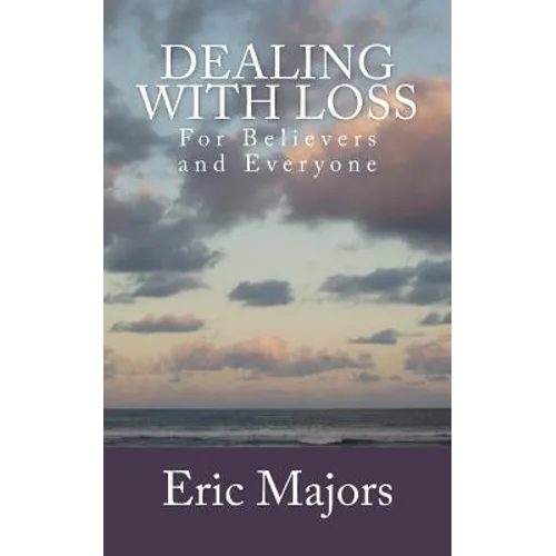 Dealing with Loss For Believers and Everyone