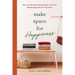 Make Space for Happiness: How to Stop Attracting Clutter and Start Magnetizing the Life You Want