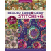 Beaded Embroidery Stitching: 125 Stitches to Embellish with Beads, Buttons, Charms, Bead Weaving & More; 8+ Projects