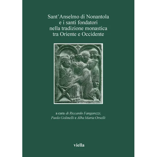 Sant'anselmo Di Nonantola E I Santi Fondatori Nella Tradizione Monastica Tra Oriente E Occidente