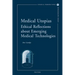Medical Utopias: Ethical Reflections about Emerging Medical Technologies