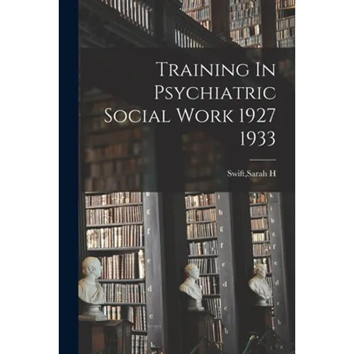 Training In Psychiatric Social Work 1927 1933 - Paperback
