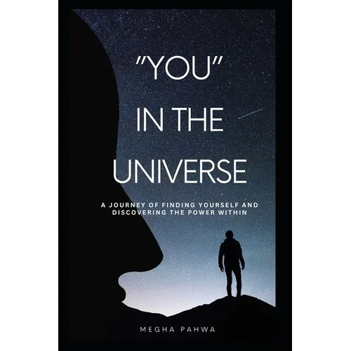 You in the universe: A journey of finding yourself and discovering the power within