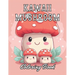 Kawaii Mushroom Coloring Book for Kids: Stress Relief And Relaxation Coloring Pages
