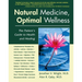 Natural Medicine, Optimal Wellness: The Patient's Guide to Health and Healing