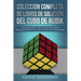 Colección Completa de Libros de Solución Del Cubo de Rubik: Cómo Resolver el Cubo de Rubik para Niños + Resolución Rápida Del Cubo de Rubik para Princ