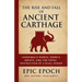 The Rise and Fall of Ancient Carthage: Hannibal's March, Rome's Wrath, and the Total Destruction of a Rival Power