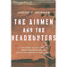 The Airmen and the Headhunters: A True Story of Lost Soldiers, Heroic Tribesmen and the Unlikeliest Rescue of World War II