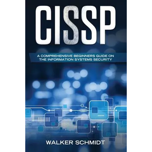 Cissp: A Comprehensive Beginners Guide on the Information Systems Security