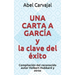 UNA CARTA A GARCÍA y la clave del éxito: Compilación del reconocido autor Helbert Hubbard y otros