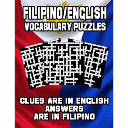 Filipino/English Vocabulary Puzzles: Learn Filipino By Doing FUN Puzzles!, 40 Crosswords With Clues In English, Answers in Filipino and 70 Word Match