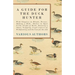 A Guide for the Duck Hunter - With Chapters on Blinds, Decoys, Making a Hide, Shelter in Open Field, Flight of Birds, Running a Shoot, Trapping, Legal