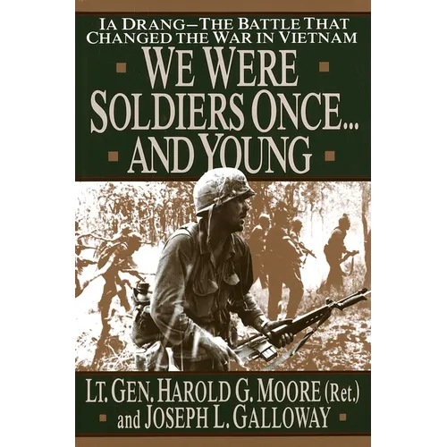 We Were Soldiers Once...and Young: Ia Drang - The Battle That Changed the War in Vietnam
