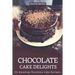 Chocolate Cake Delights: 30 Amazing Chocolate Cake Recipes