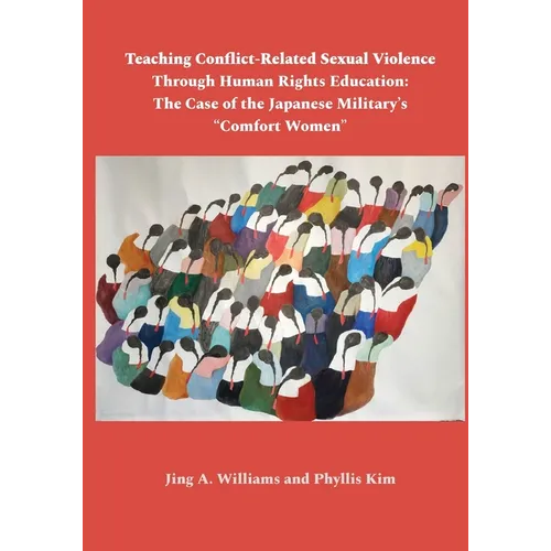 Teaching Conflict-Related Sexual Violence Through Human Rights Education: The Case of the Japanese Military's "Comfort Women" - Paperback