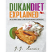 Dukan Diet Explained: The Ultimate Guide to Win the War Against Overweight. (With 7-day Meal Plan and Over 50 recipes)