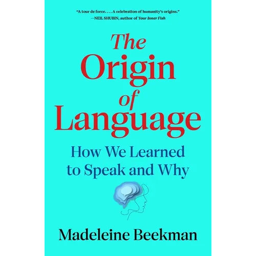The Origin of Language: How We Learned to Speak and Why