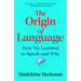 The Origin of Language: How We Learned to Speak and Why