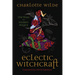 Eclectic Witchcraft: Old Ways for Modern Magick