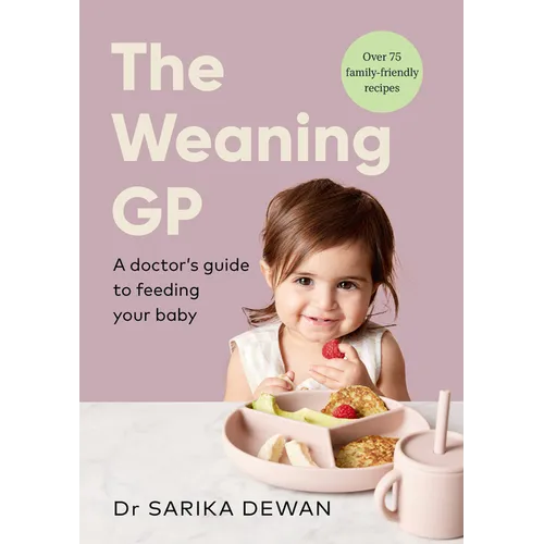 The Weaning GP: A Doctor's Guide to Feeding Your Baby